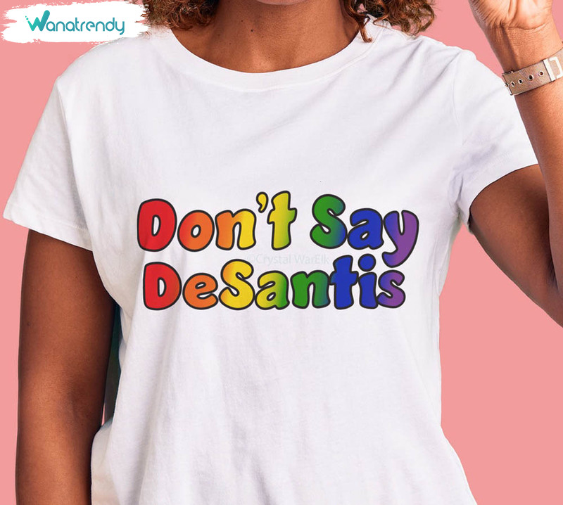 Don't Say Desantis Rainbow Shirt, Equality Pride Lgbt Pride Unisex T-Shirt Crewneck