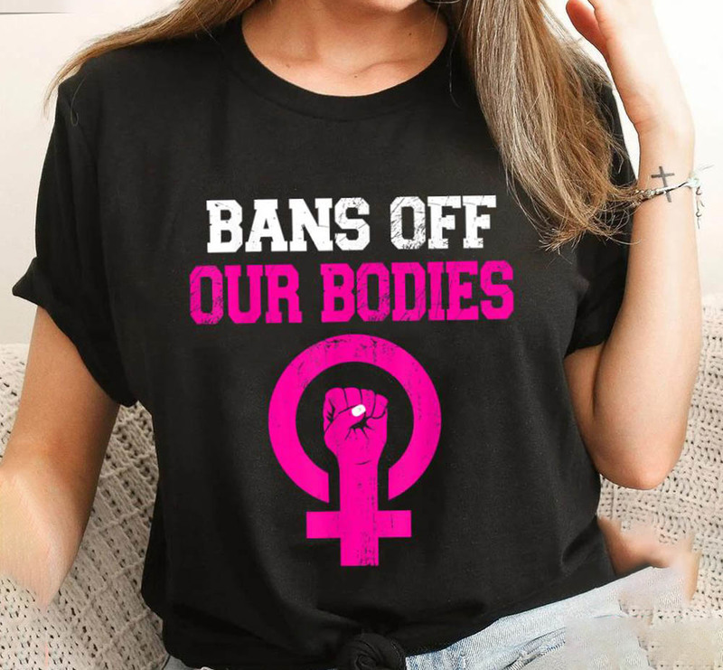 Bans Off Our Bodies Stop Abortion Bans Shirt