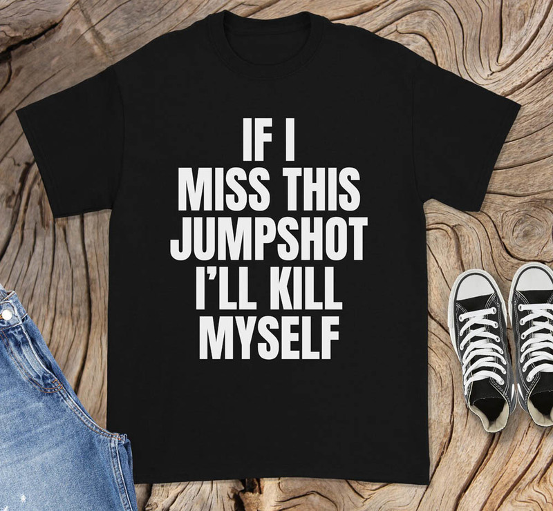 If I Miss This Jumpshot Basketball Player Shirt
