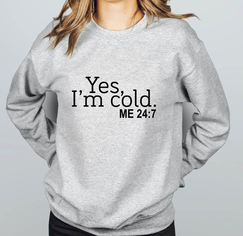 Funny Cold Yes I'm Cold Sweatshirt