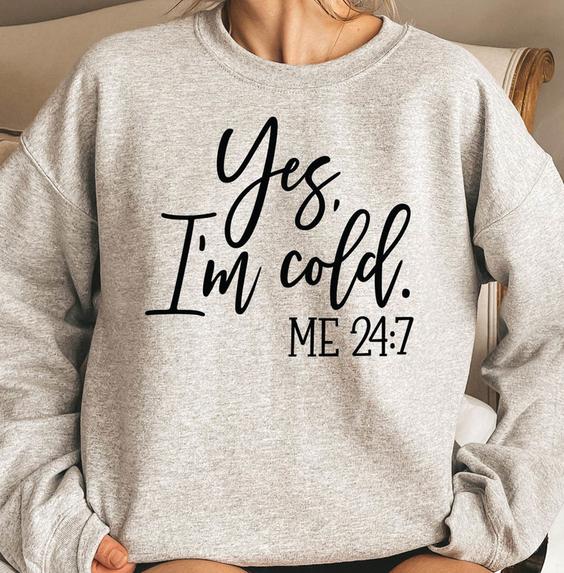 Yes I'm Cold Me 24 7 Vintage Christmas Sweatshirt