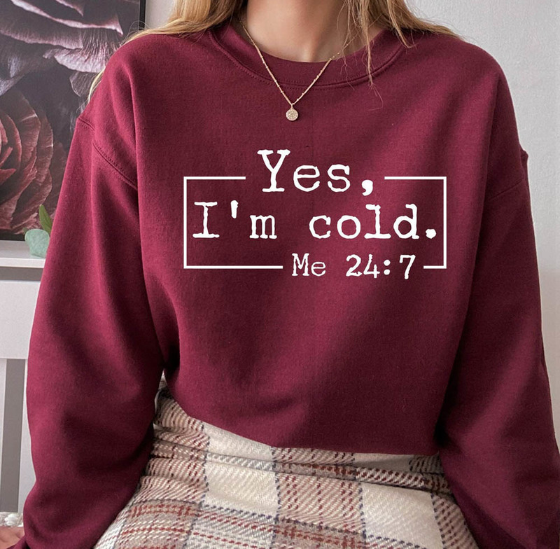 Sarcastic Yes I'm Cold Sweatshirt For Winter