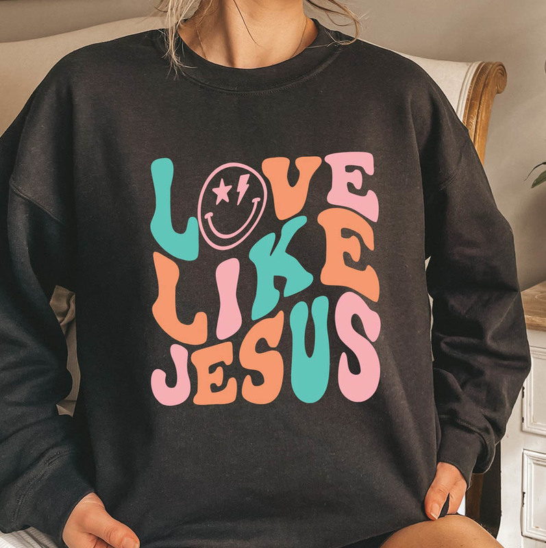 Love Like Jesus Bible Verse Funny Sweatshirt