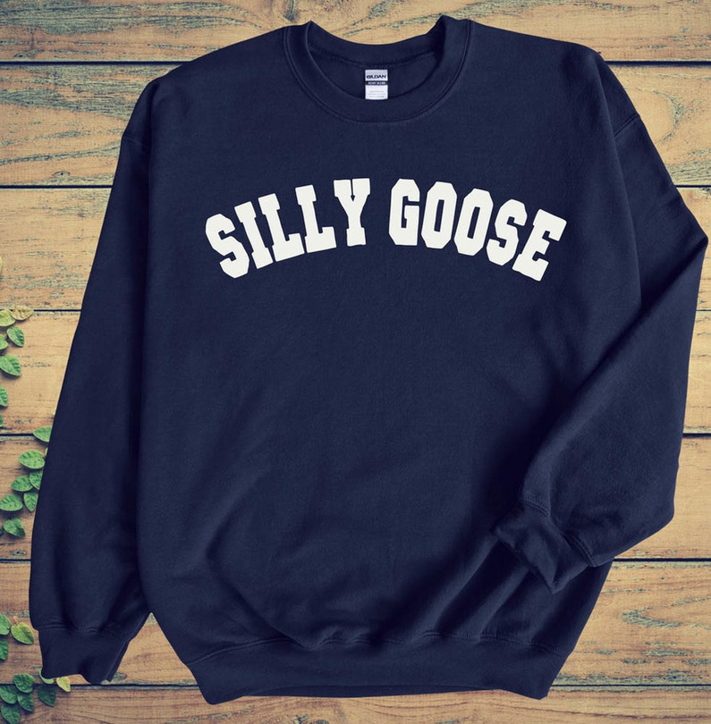 Funny Silly Goose Sweatshirt For All People