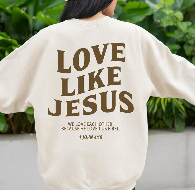 Love Like Jesus Christian Faith Based Sweatshirt