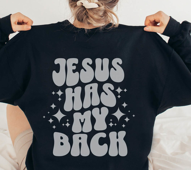 Jesus Has My Back Jesus Has My Back Funny Sweatshirt