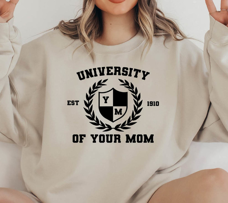 University Of Your Mom Est 1910 Sweatshirt