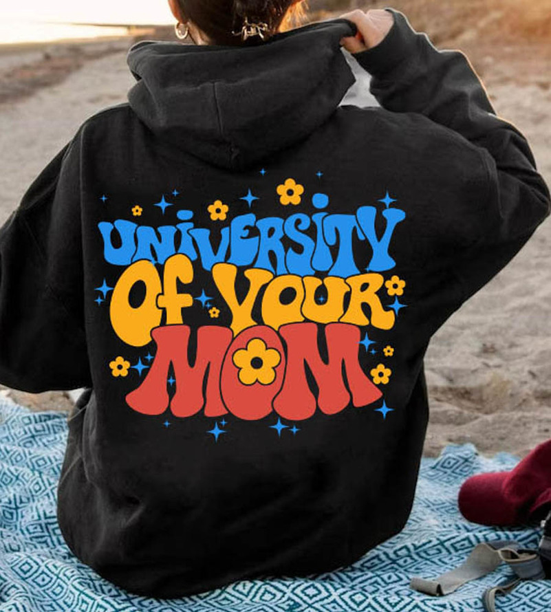 Pretty Funny University Of Your Mom Sweatshirt