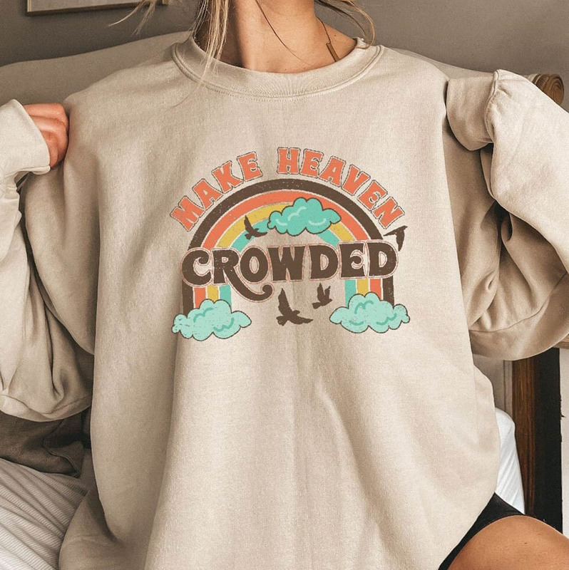 Make Heaven Crowded Cute Rainbow Sweatshirt