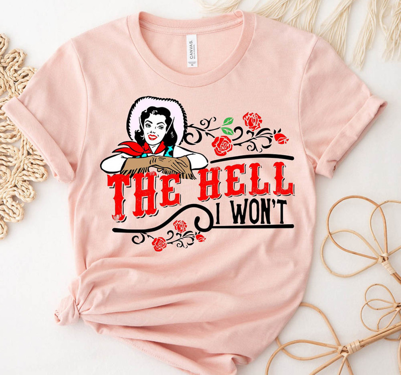The Hell I Won't Country Style Girl Shirt
