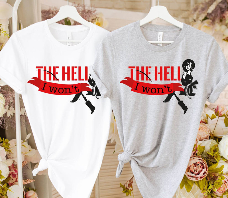 The Hell I Won't Women Rights Equality Womens Power Shirt