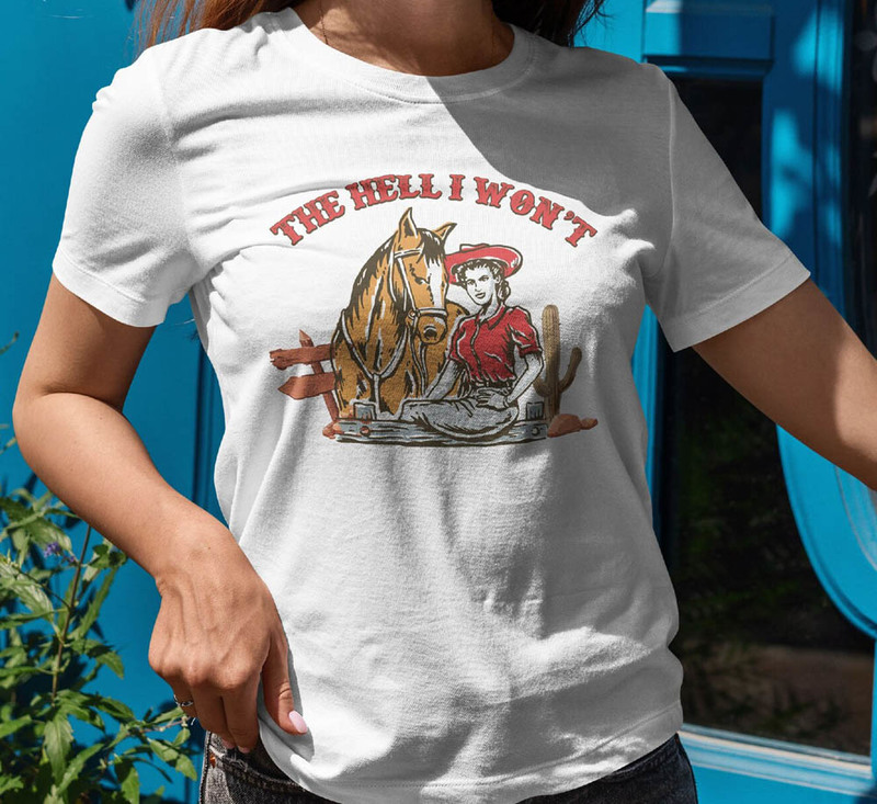 The Hell I Won't Sassy Cowgirl Retro Shirt
