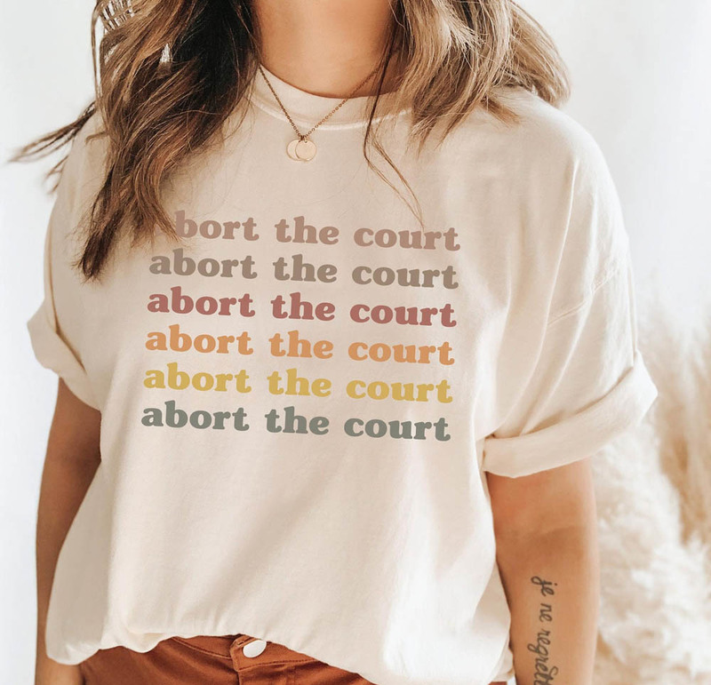 Abort The Court Womens Reproductive Rights Shirt