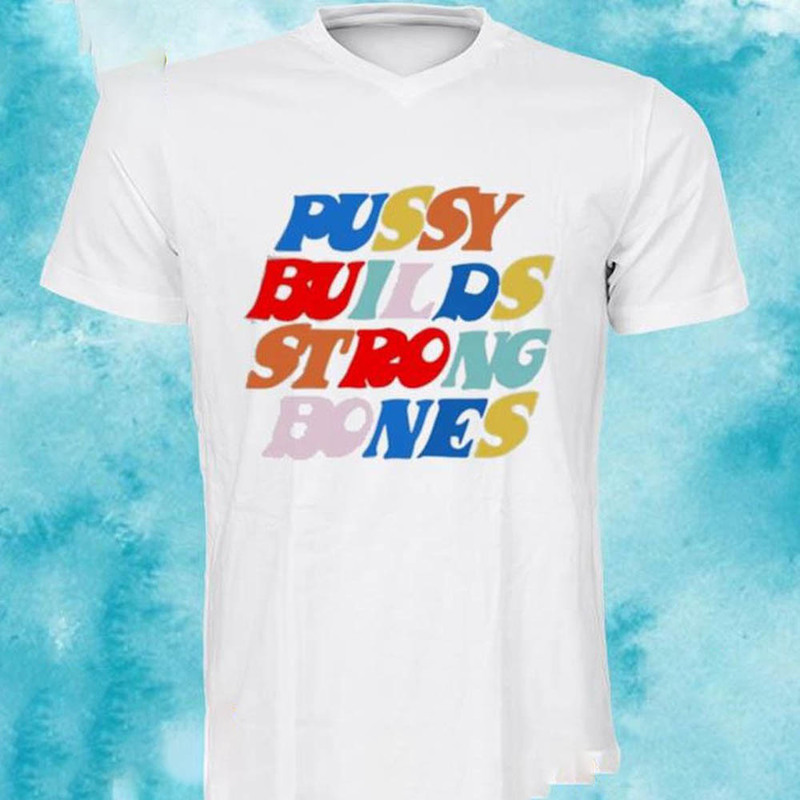 Pussy Builds Strong Bones Colorful Shirt