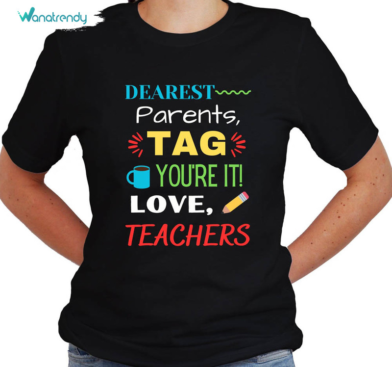 Dear Parents Tag You’re It Love Teachers Shirt, Funny Teacher Tee Tops Crewneck