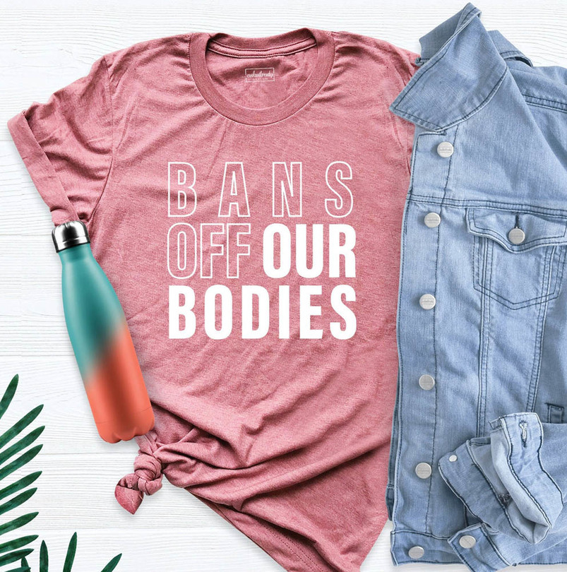 Bans Off Our Bodies Pro Choice Womens Rights Shirt