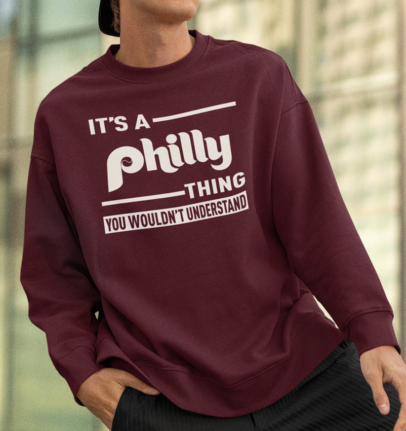 It's A Philly Thing You Wouldn't Understand Sweatshirt