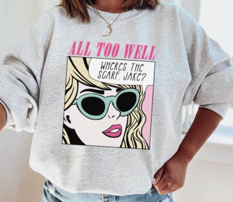 All Too Well Where The Scarf Jake Funny Sweatshirt