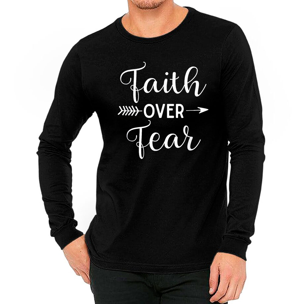 Trendy Faith Over Fear Long Sleeve For Your Collection