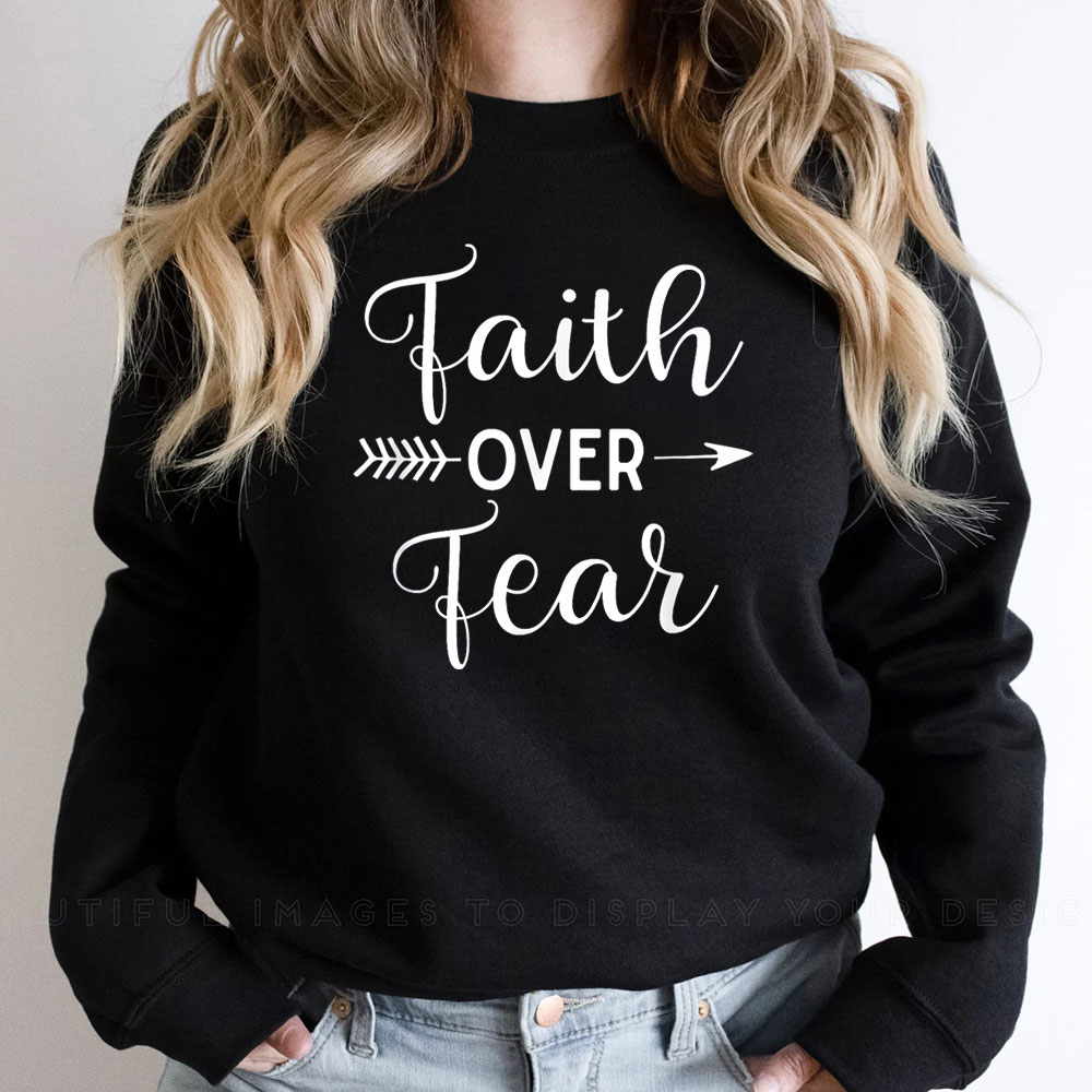 Trendy Faith Over Fear Sweatshirt For Your Collection