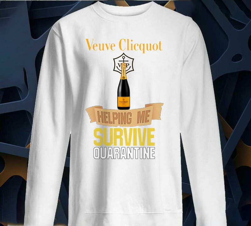 Pretty Veuve Clicquot Helping Me Survive Quarantine Sweatshirt