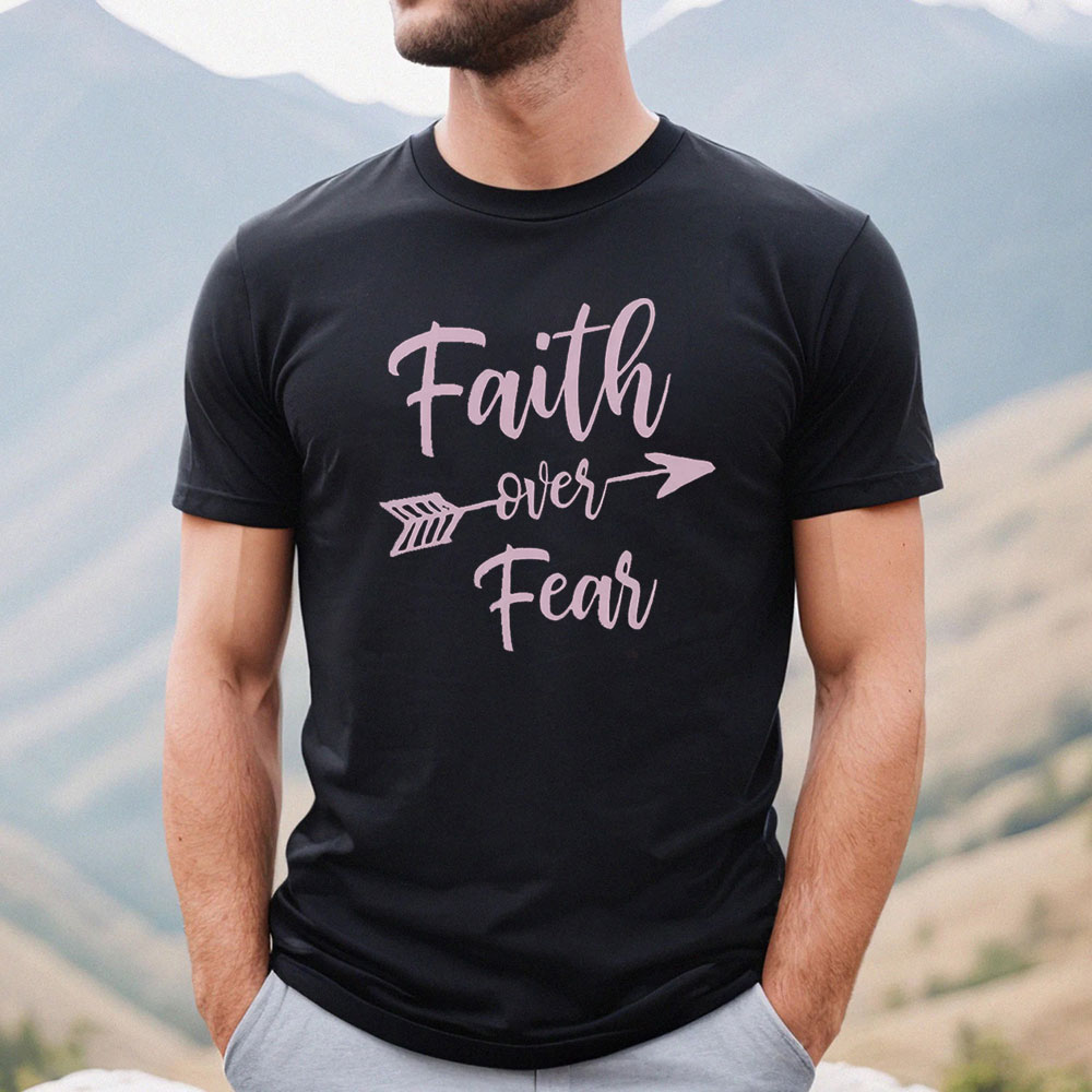 Inspirational Faith Over Fear Shirt Gift For Mom