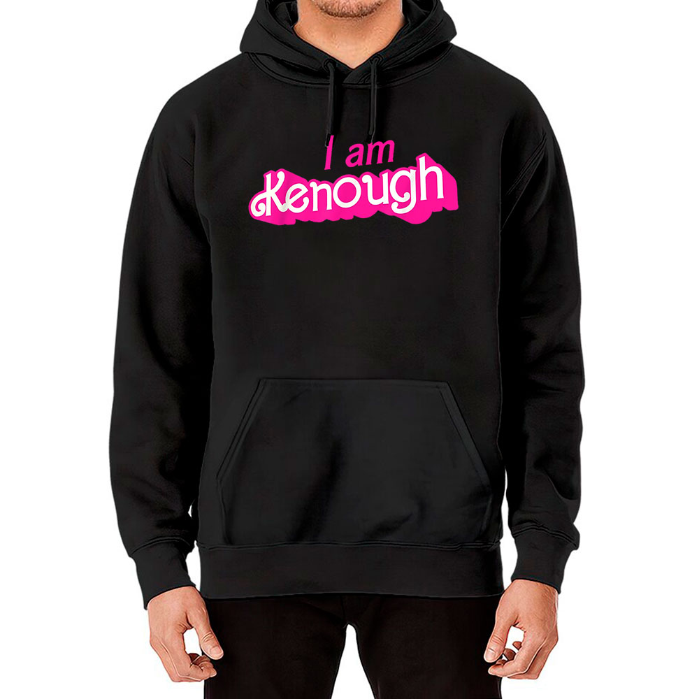 I Am Kenough I Am Enough Funny Hoodie