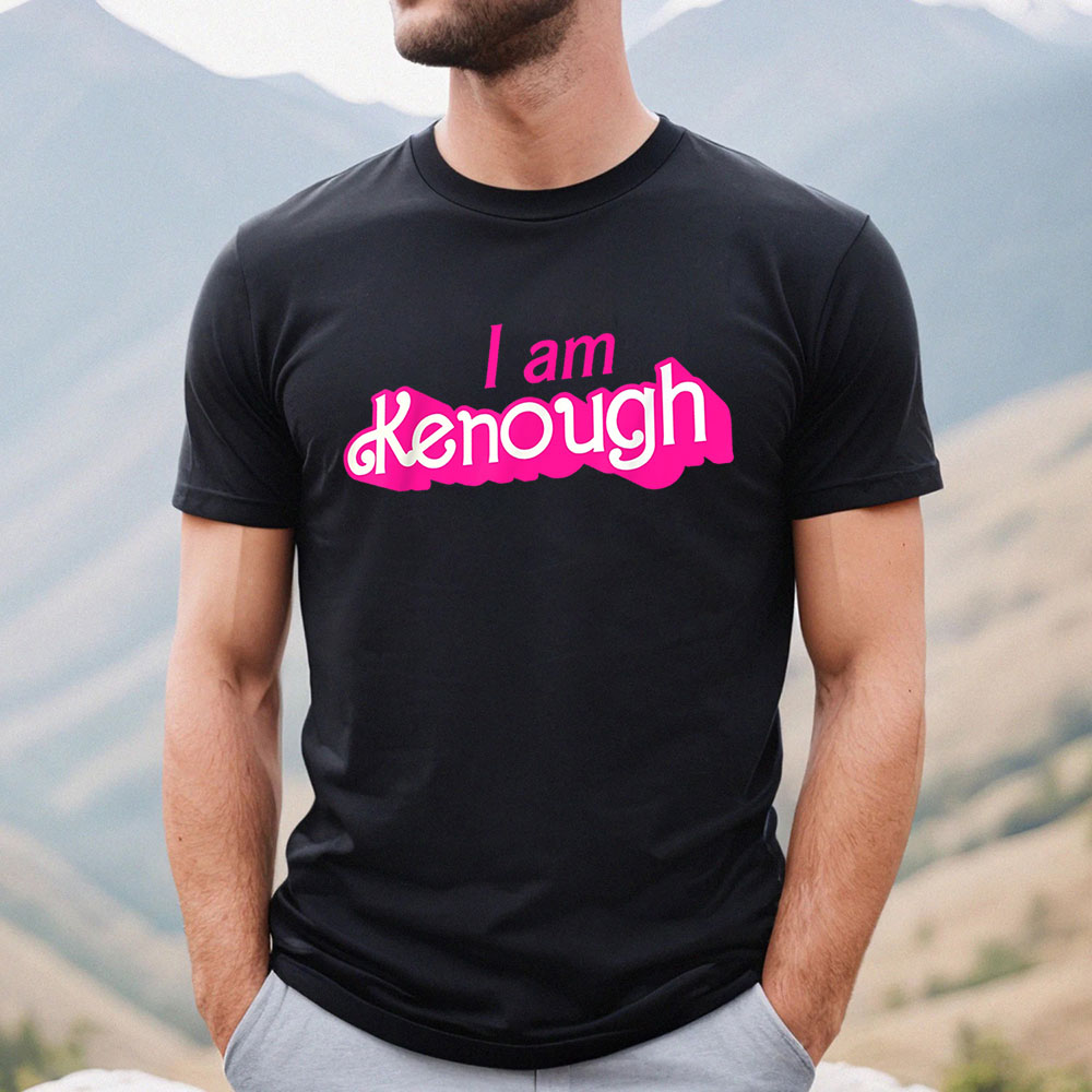 I Am Kenough I Am Enough Funny Shirt