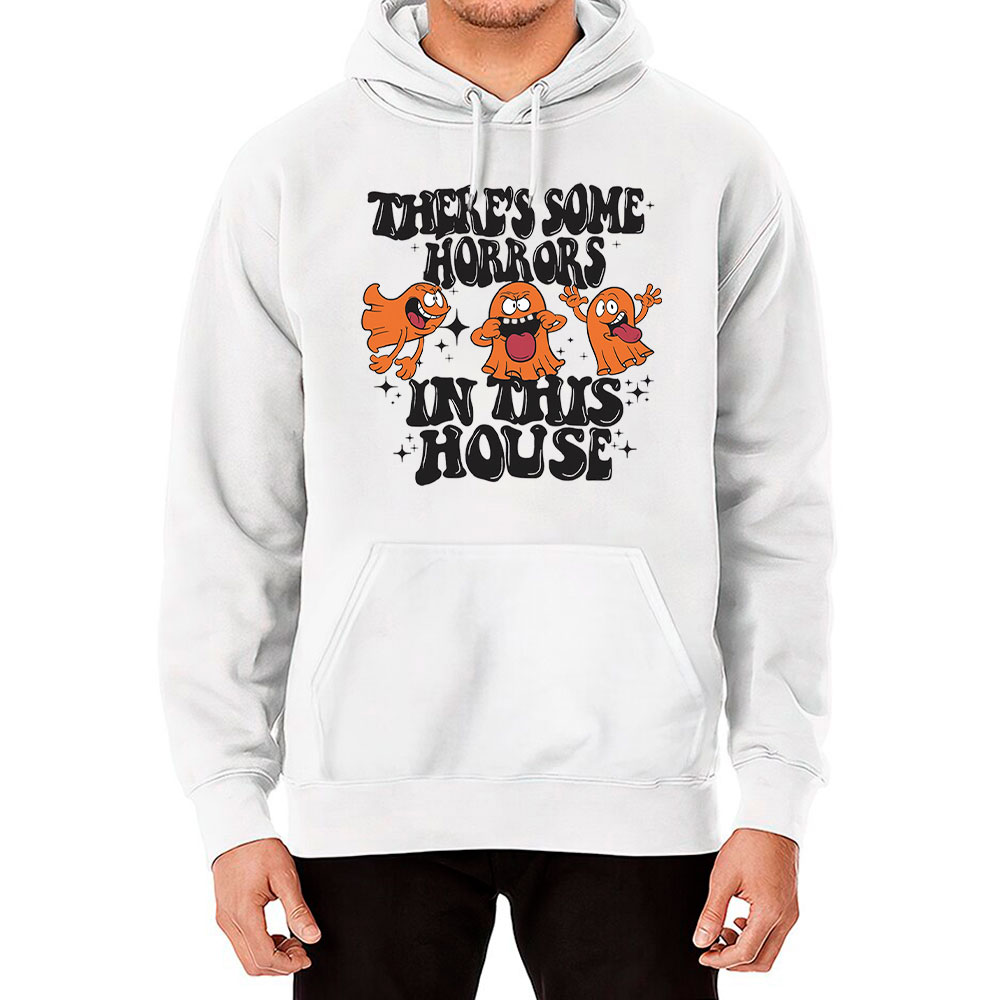 Ghost Spooky There's Some Horrors In This House Hoodie