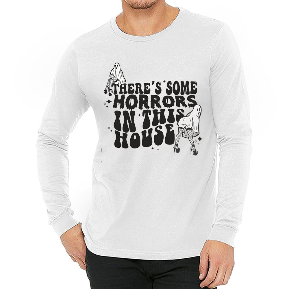 There's Some Horrors In This House Funny Long Sleeve For Men Women