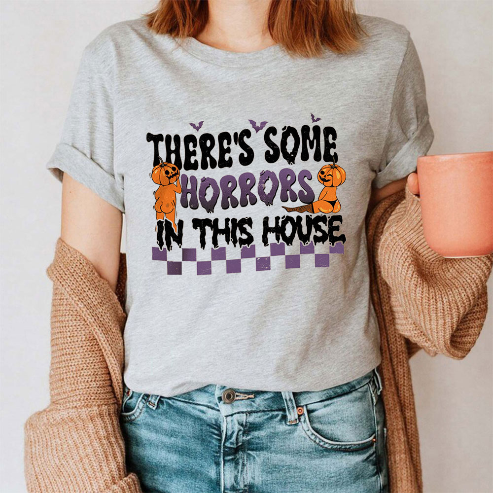 There’s Some Horrors In This House Halloween Booty Shirt