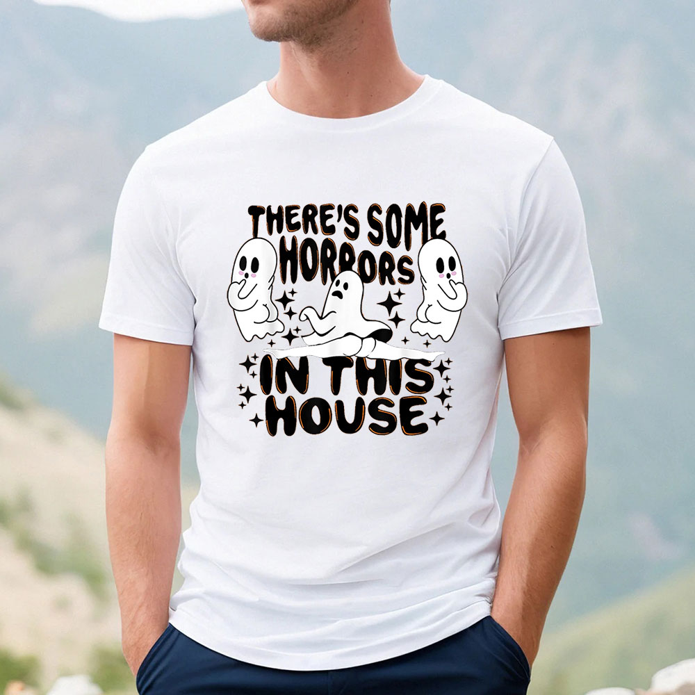 Funny Halloween There's Some Horrors In This House Shirt