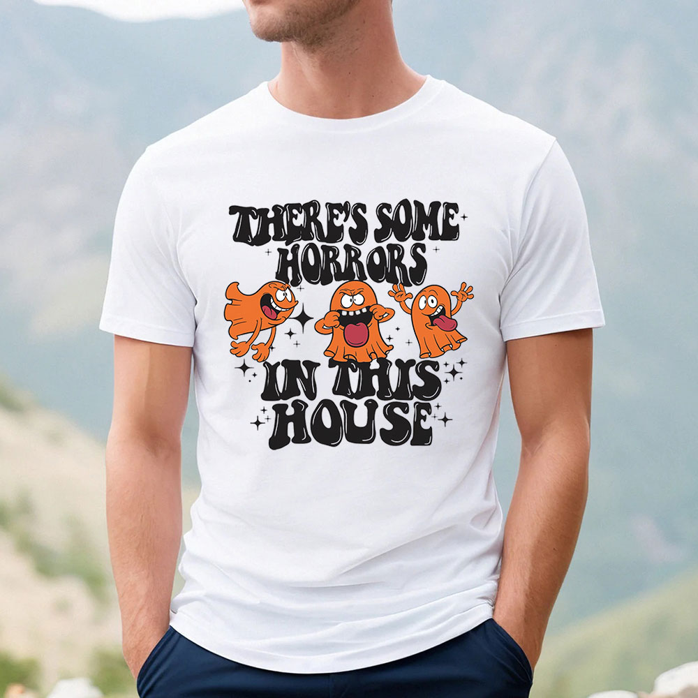 Ghost Spooky There's Some Horrors In This House Shirt