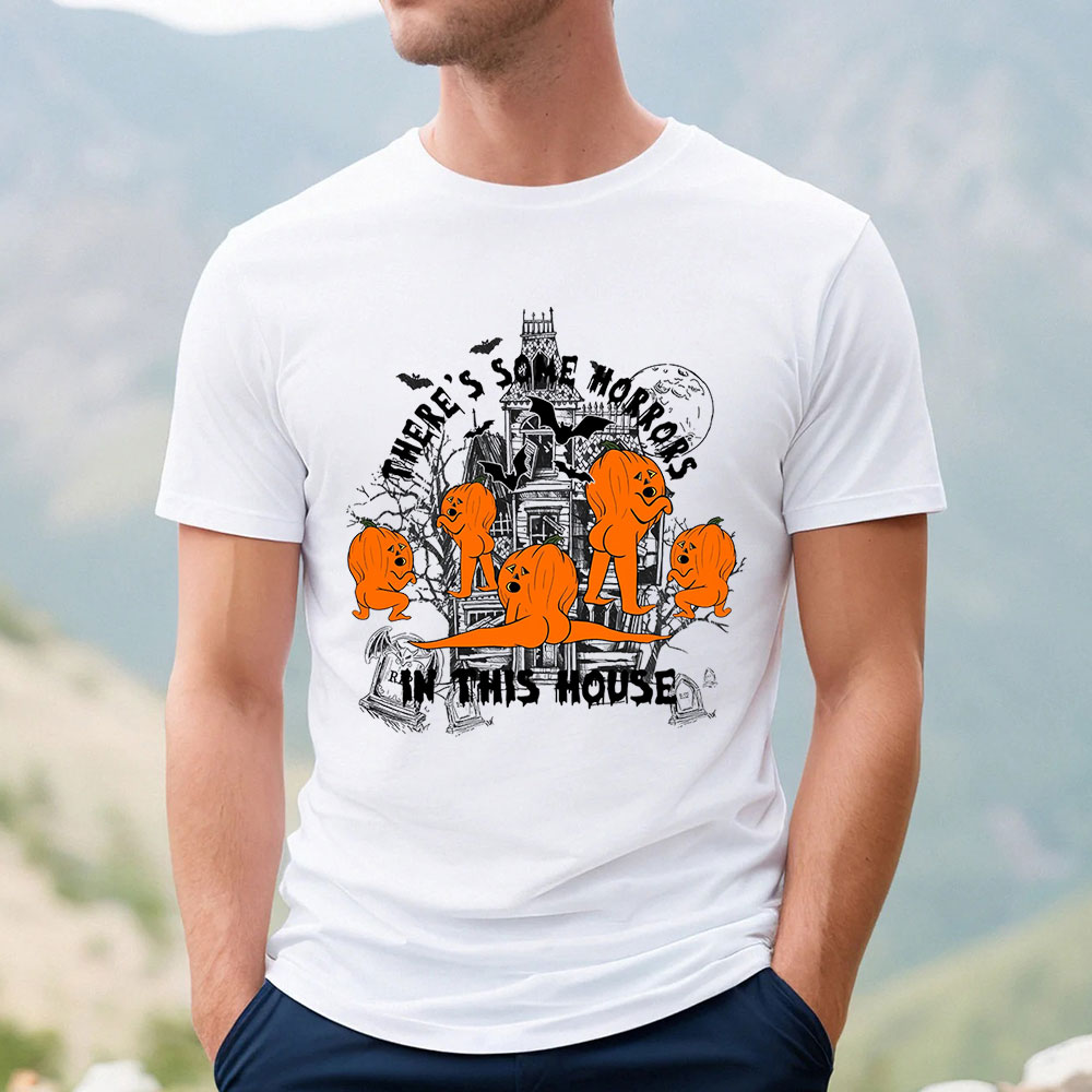 There's Some Horrors In This House Spooky Season Shirt