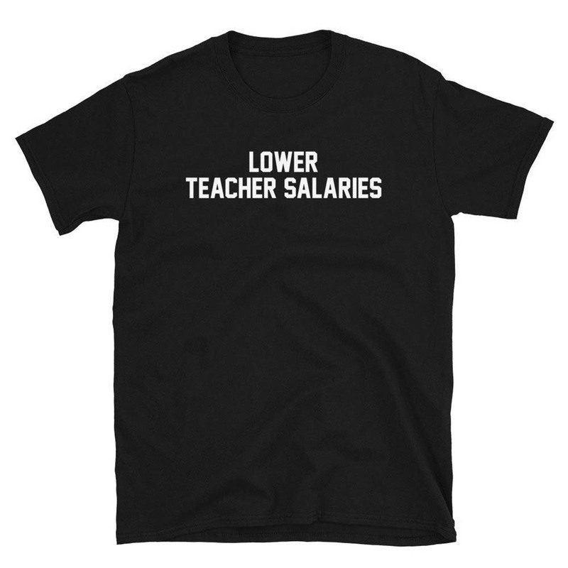 Vintage Lower Teacher Salaries Shirt For Men Women
