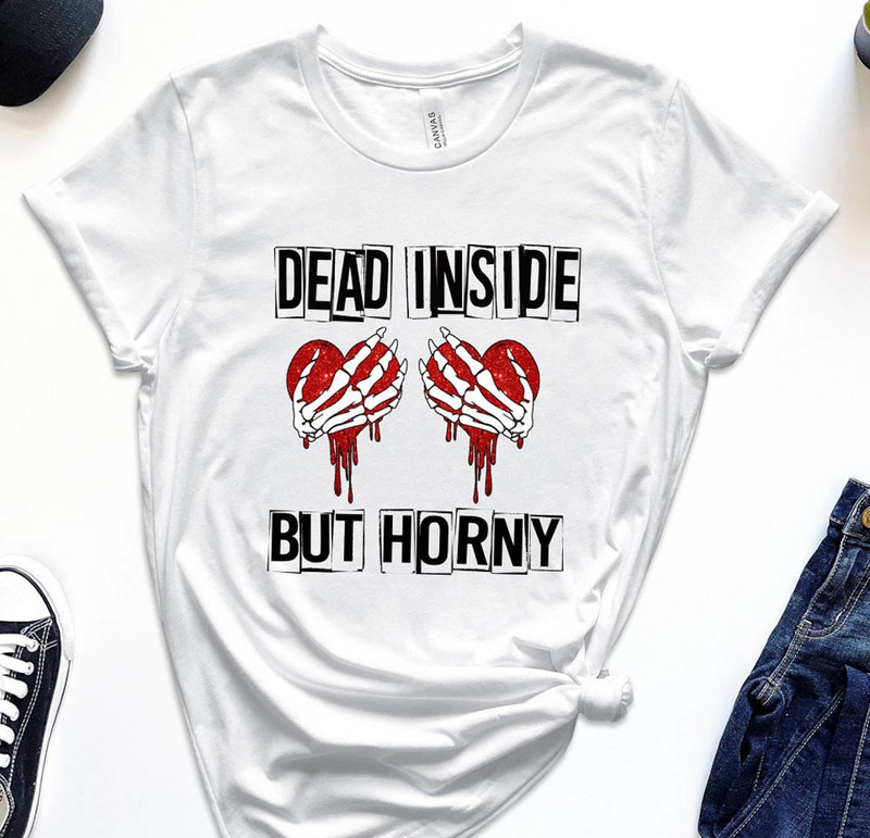 Dead Inside But Horny Valentine Funny Shirt
