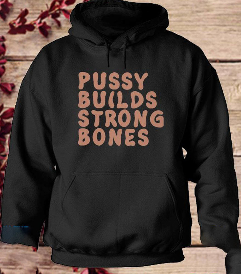 Pussy Builds Strong Bones Groovy Shirt