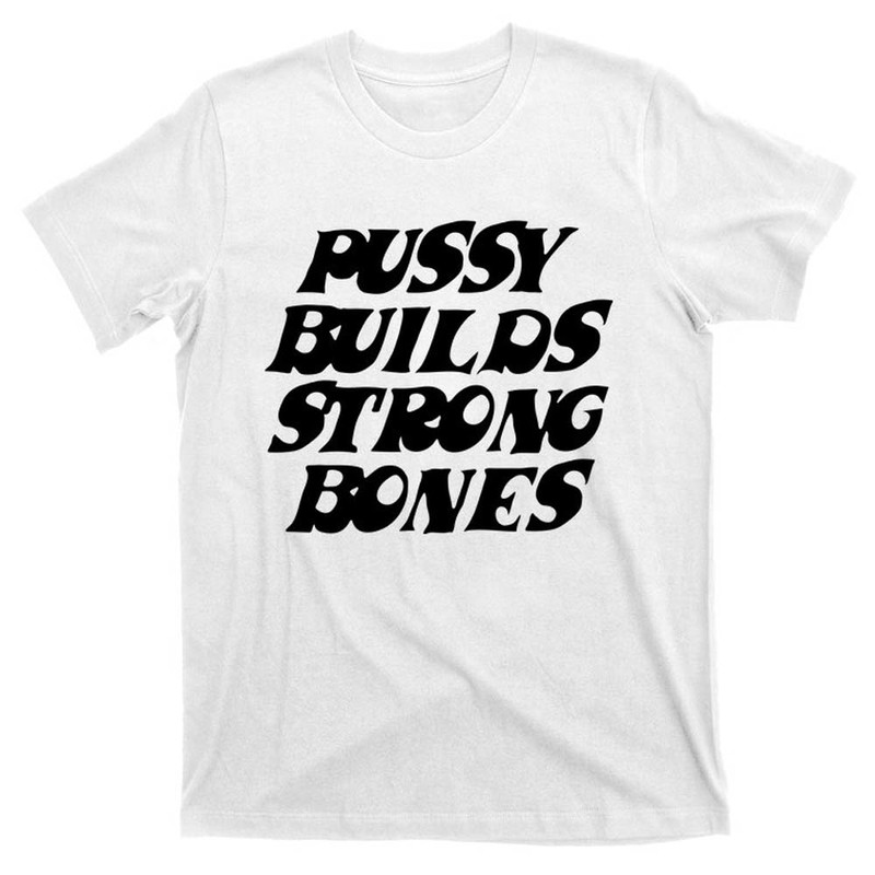 Pussy Builds Strong Bones Vintage Shirt