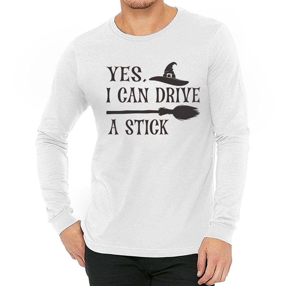 Yes I Can Drive A Stick Trendy Shirt For Long Sleeve