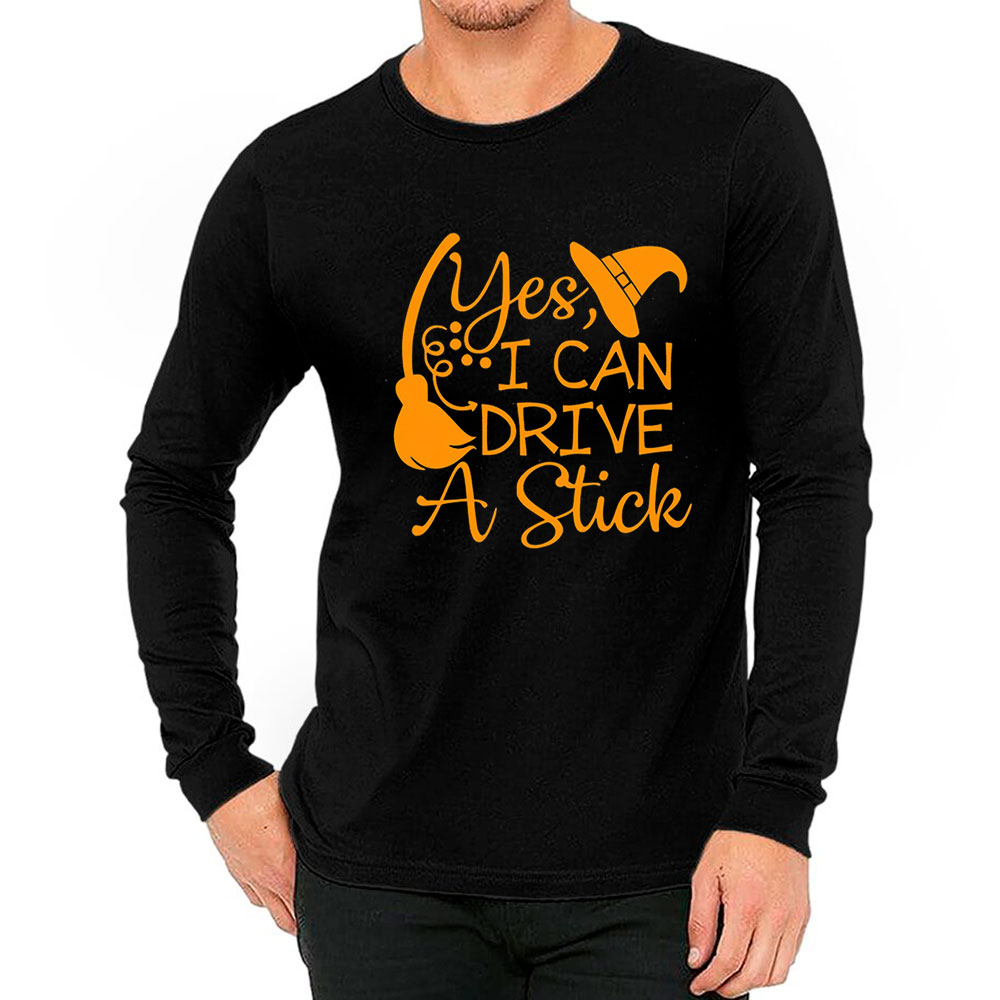 Yes I Can Drive A Stick Witches Long Sleeve