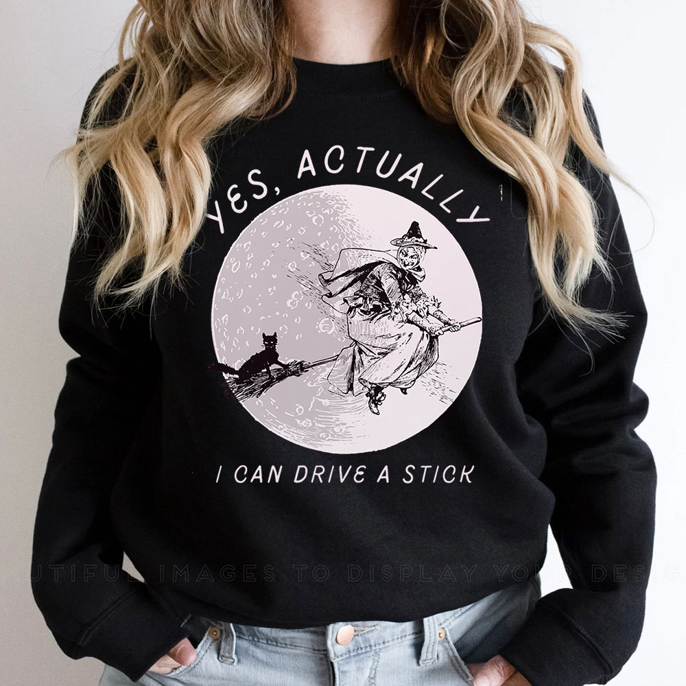 Comfort Yes Actually I Can Drive A Stick Sweatshirt