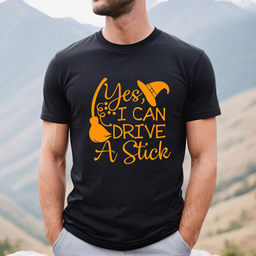 Yes I Can Drive A Stick Witches Shirt