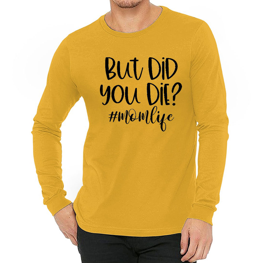 Comfy But Did You Die Long Sleeve Funny Quote