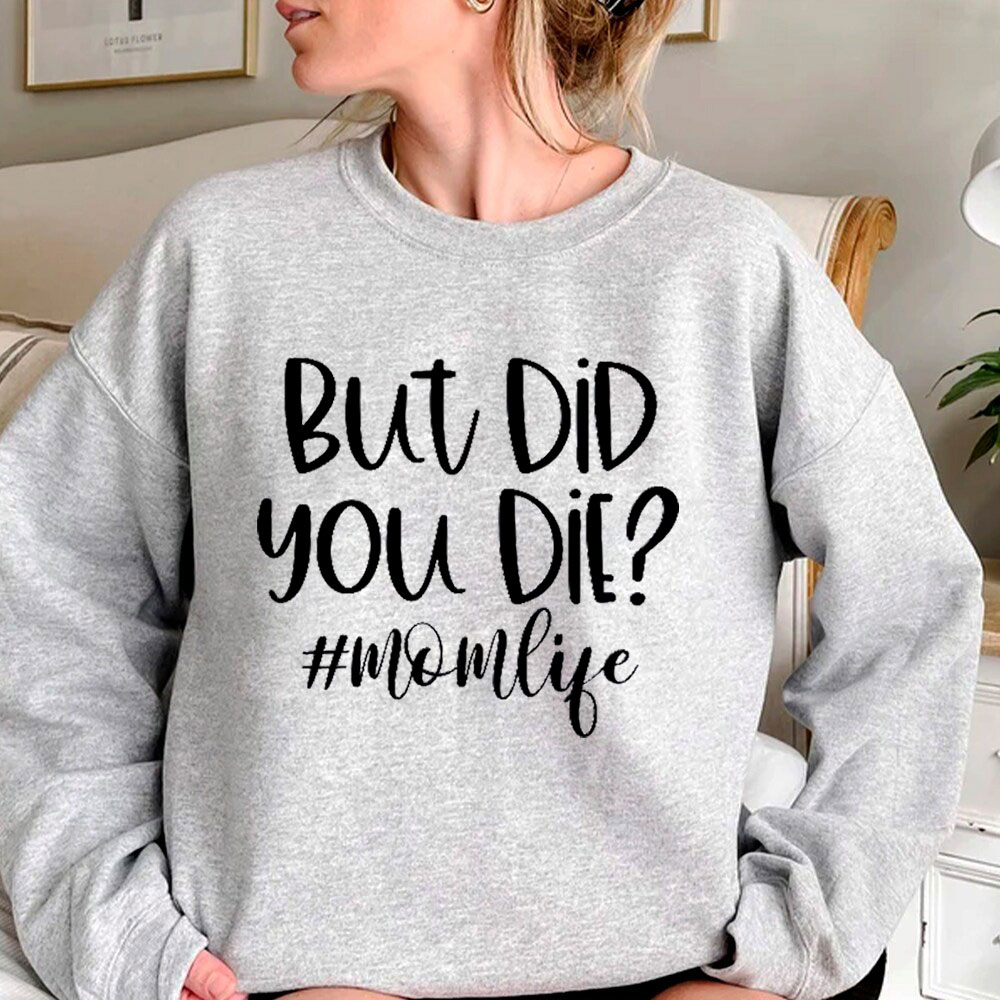 Comfy But Did You Die Sweatshirt Funny Quote