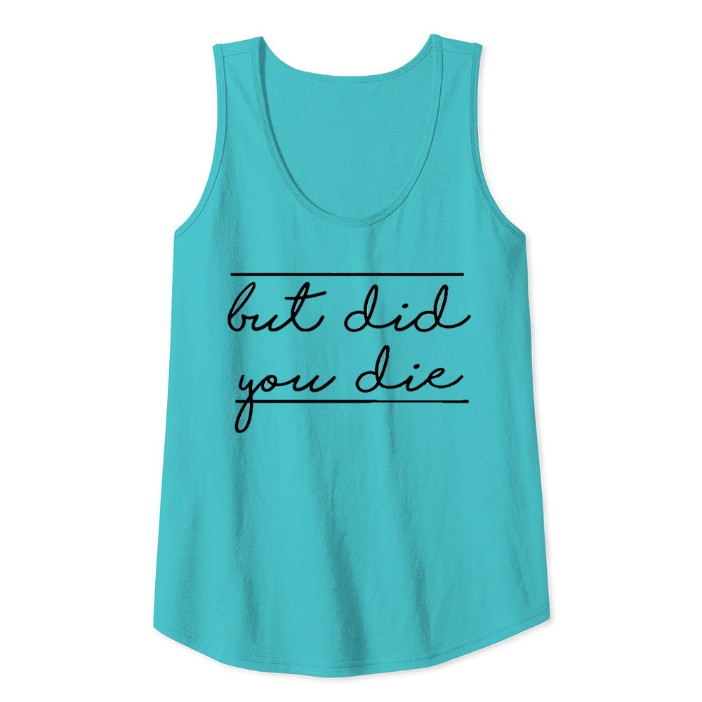 Sarcasm Slogan But Did You Die Tank Top For Men And Women