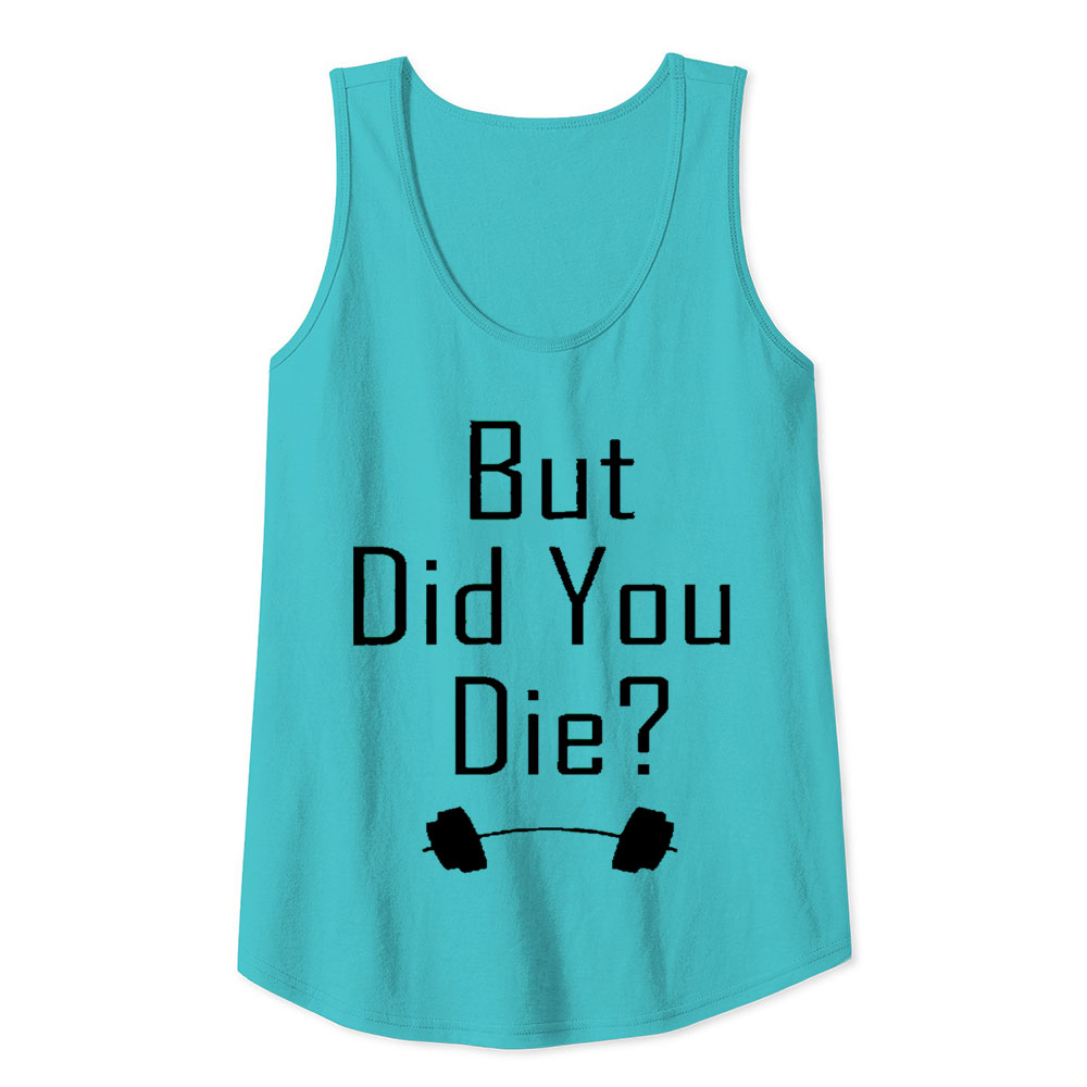 But Did You Die Tank Top Gift Funny Workout