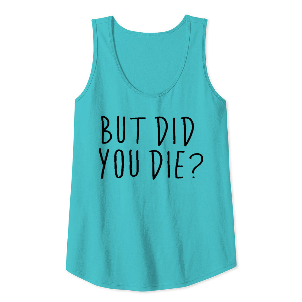 Funny But Did You Die Tank Top Gift For Mom