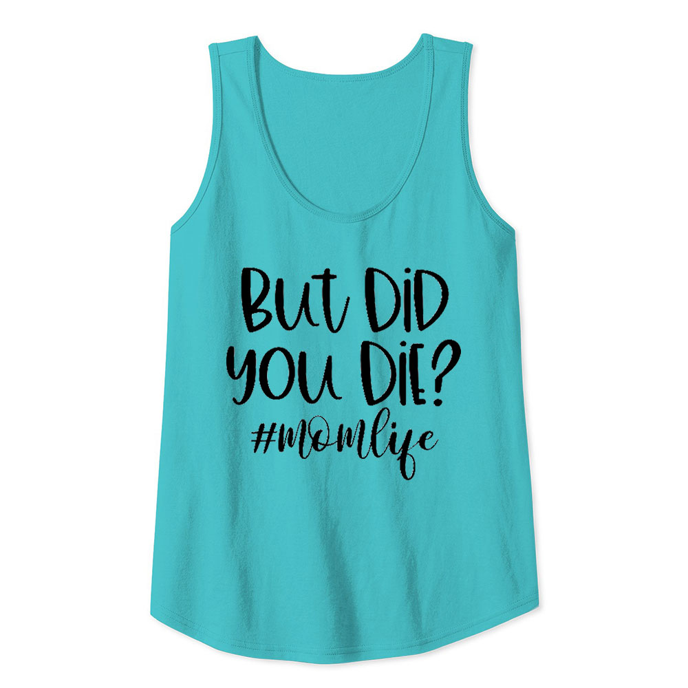 Comfy But Did You Die Tank Top Funny Quote