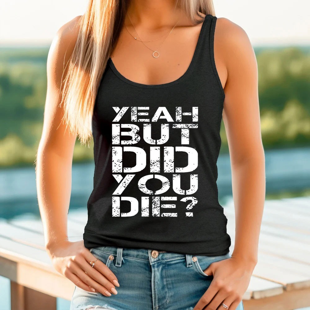Sarcasm But Did You Die Tank Top For Women