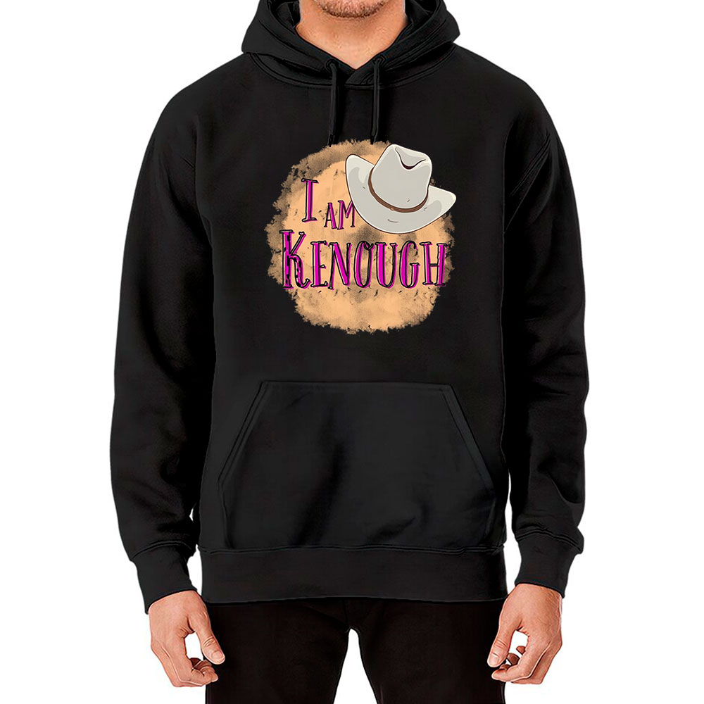 I Am Kenough Ken Quotes Funny Hoodie